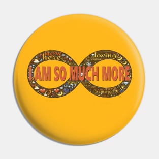 I AM SO MUCH MORE - INFINITY Pin