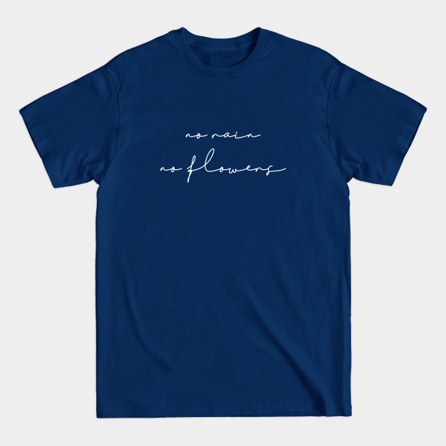 Discover No Rain No Flowers - No Rain No Flowers - T-Shirt