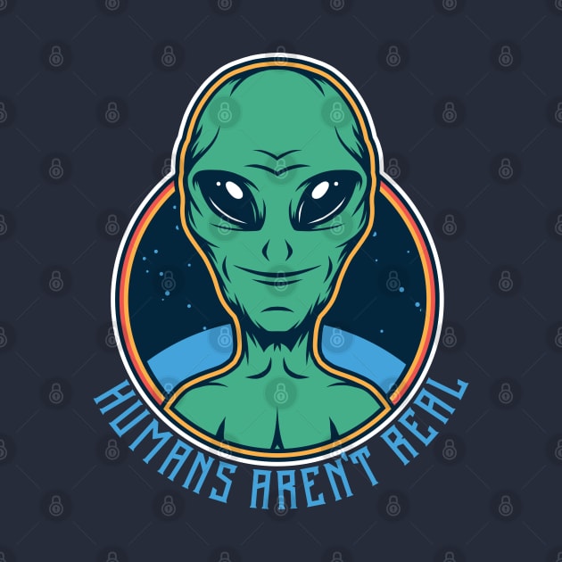 Alien saying humans aren't real by Mande Art