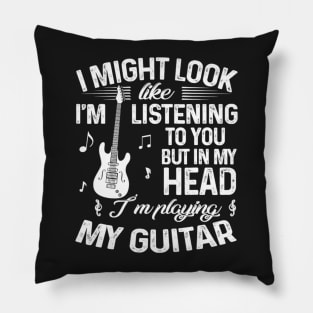 I Might Look Like I'm Listening To You Funny Guitar Pillow