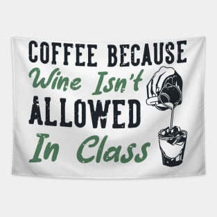 Coffee Because Wine Is Not Allowed Tapestry