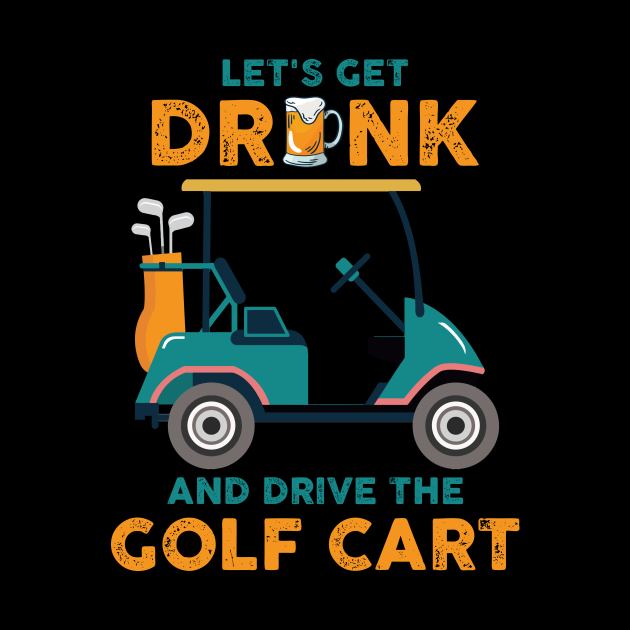 Get Drunk And Drive Golf Cart Funny Golf Gift Get Drunk And Drive Golf Cart Phone Case