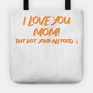 I love you mom! Tote