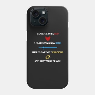 Beards can be red - A blade can glow blue - There's only one precious - And that must be you - Fantasy Phone Case