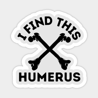 I Find This Humerus Magnet