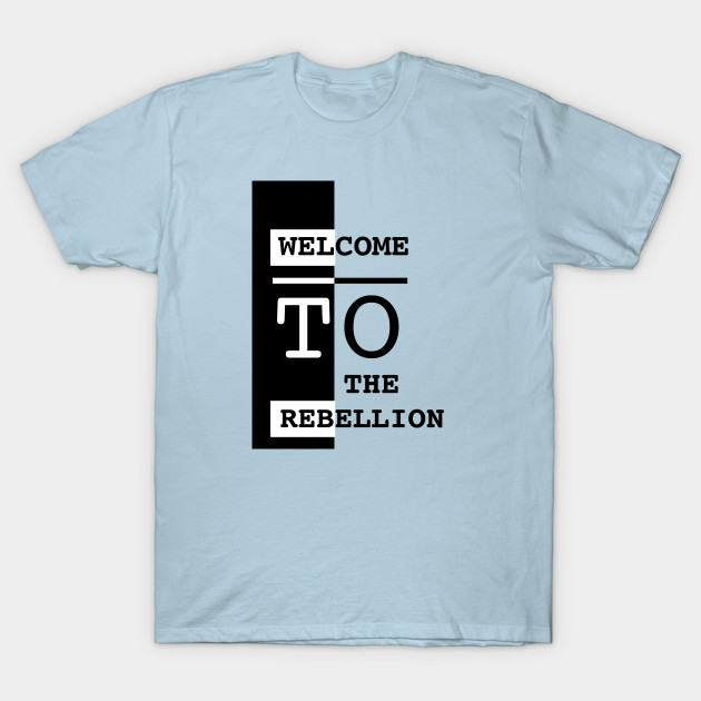 Discover welcome to the rebellion black - The Rebellion - T-Shirt