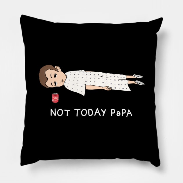 NOT TODAY PAPA Pillow by ALFBOCREATIVE