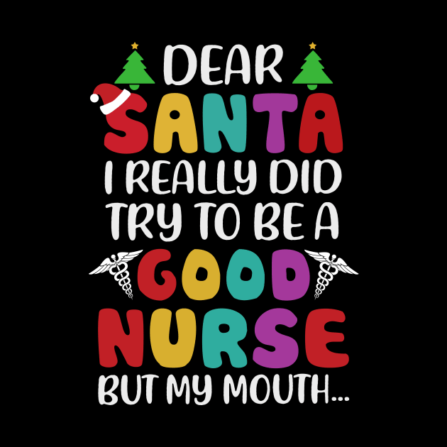 Dear Santa I Really Did Try To Be A Good Nurse But My Mouth by TeeWind