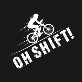 Oh Shift Cyclist Gift T-Shirt