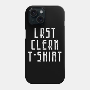 Last Clean T-shirt Phone Case