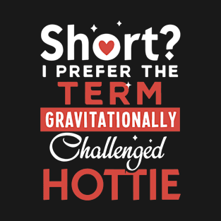 Short I Prefer The Term Gravitationally Challenged Hottie Wife T Shirts T-Shirt