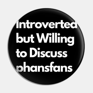 Introverted but Willing to Discuss phansfans Pin