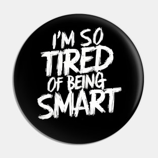 I’m So Tired of Being Smart Funny Math and Science Lovers T-Shirt Pin