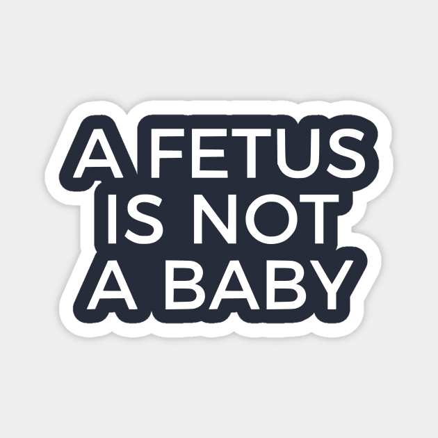 A Fetus Is Not A Baby Magnet by dikleyt