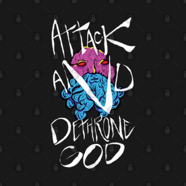 ATTACK AND DETHRONE GOD by LaBearDod