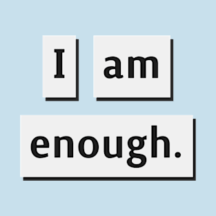 I am Enough. T-Shirt