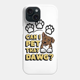 Can I Pet That Dawg? Funny Dog Phone Case