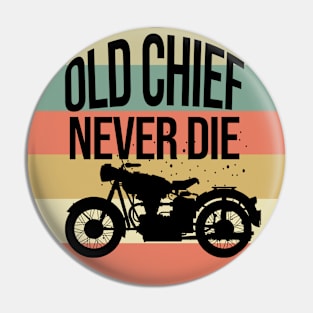 Old chief never die - Motorcycles gifts Pin