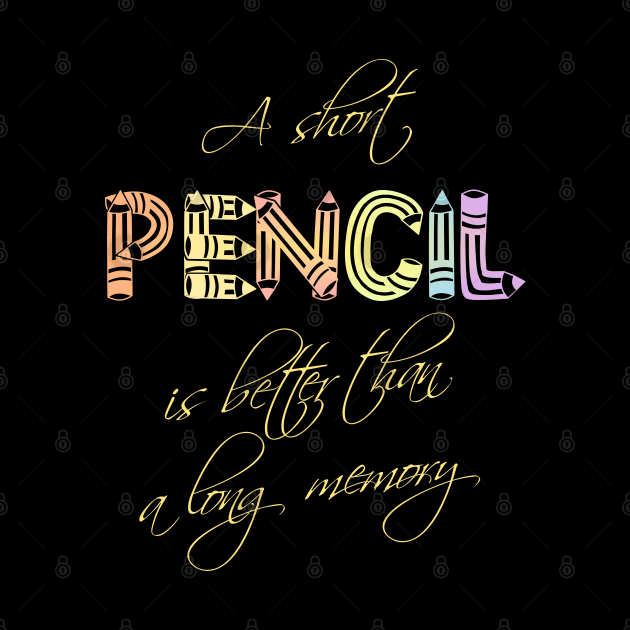 A short pencil is better than a long memory by FlyingWhale369