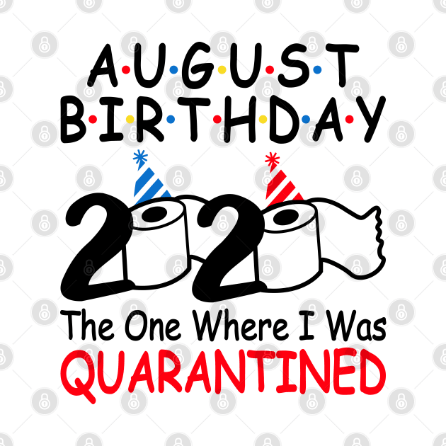 August Birthday 2020 The One Where I Was Quarantined by DragonTees