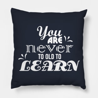 you are never too old to learn Pillow