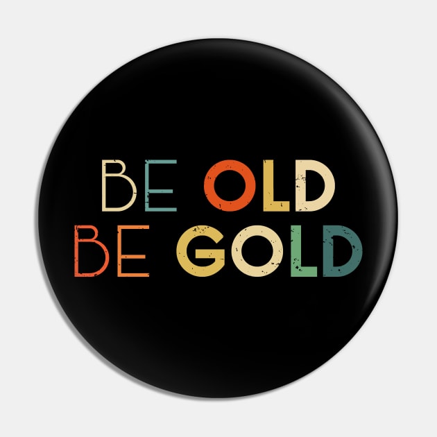 Be Old Be Gold Because Old People Get All Discounts Colorful Pin by mangobanana