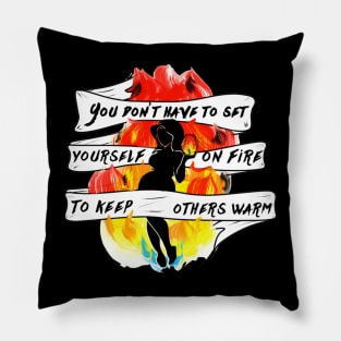 You Don't Have to Set Yourself On Fire Pillow