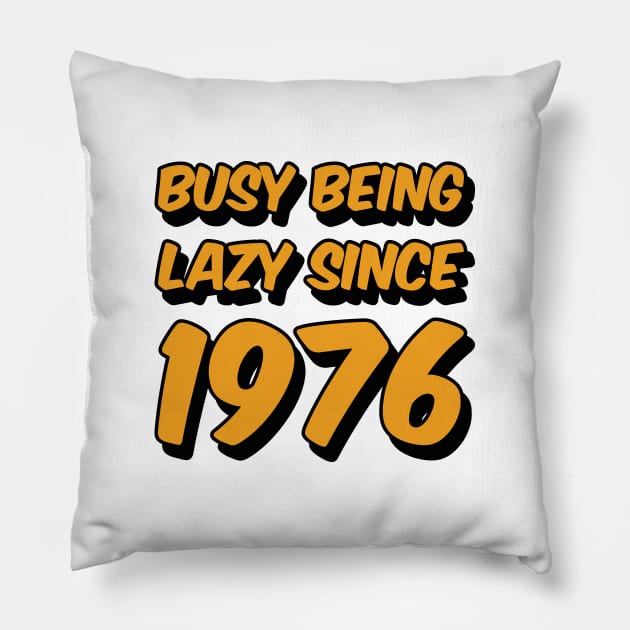 Busy Being Lazy Since 1976 Pillow by Axiomfox