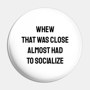 Almost Had To Socialize Pin