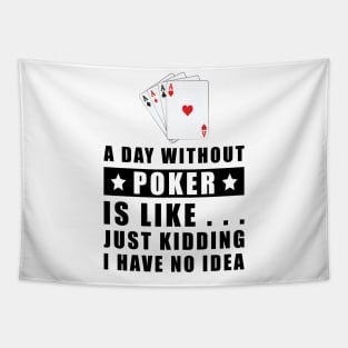 A day without Poker is like.. just kidding i have no idea Tapestry