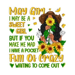 May Girl Be A Sweet Girl But Full Of Crazy Sunflower Bday T-Shirt