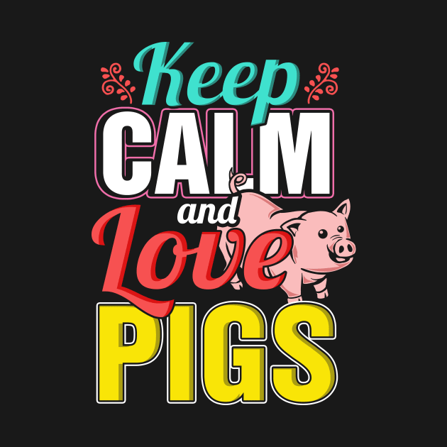 Keep calm and love pigs by captainmood