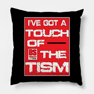 I'VE GOT A TOUCH OF THE TISM Pillow