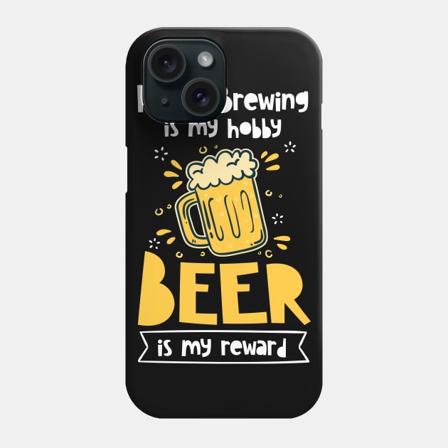 Home Brewing Is My Hobby Beer Is My Reward | Brew Craft Beer Phone Case by DancingDolphinCrafts