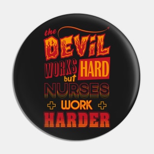 The Devil works hard but NURSES work harder Pin