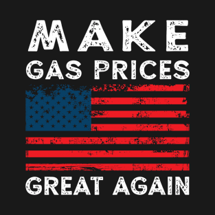 Funny Pro Trump Supporter Make Gas Prices Great Again T-Shirt