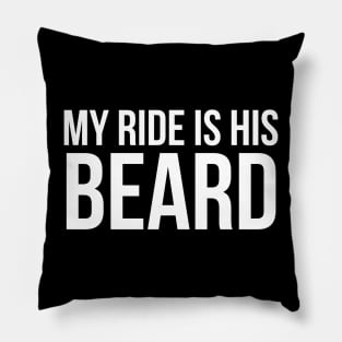 My ride is his beard Pillow