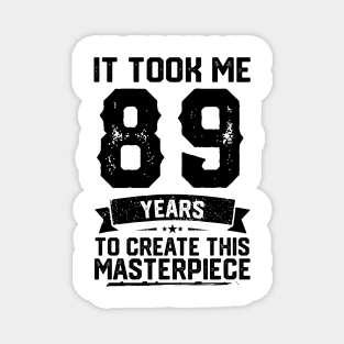 It Took Me 89 Years To Create This Masterpiece 89th Birthday Magnet