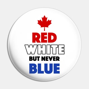 Red White But Never Blue T-Shirt Pin