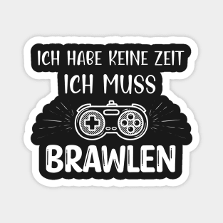 Ich Habe Keine Zeit Ich Muss Brawlen Magnet