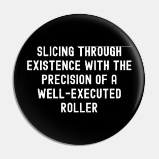 Slicing through existence Pin