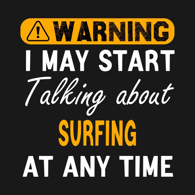 surfing lover gifts, warning i may start talking about surfing by foxfieldgear