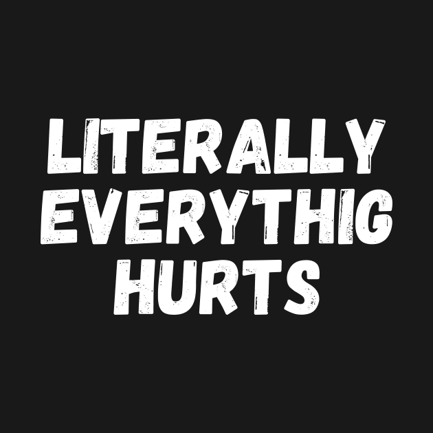 literally everything hurts,Everything Hurts I'm Hungry by manandi1
