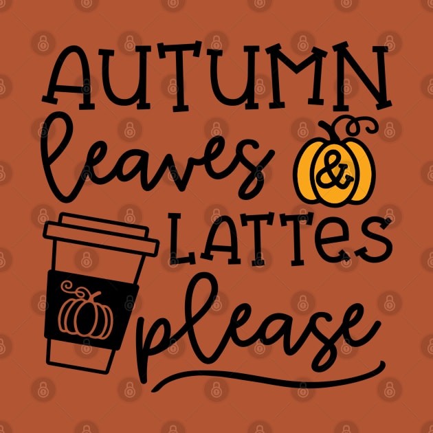 Autumn Leaves And Lattes Please Pumpkin Spice Halloween Cute Funny by GlimmerDesigns