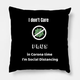 I don't Care  Plus in Corona time   I'm Social Distancing Pillow