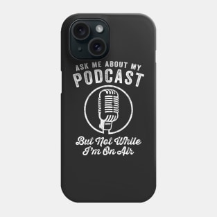 Ask me about my podcast funny attitude microphone t-shirt Phone Case