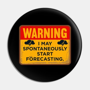 Warning I May Spontaneously Start Forecasting Pin