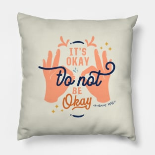 It's Okay To Not Be Okay Pillow