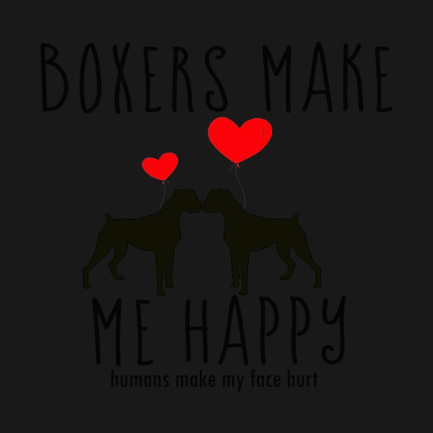 Boxers Make Me Happy, You? Boxer Dog Lovers by 3QuartersToday