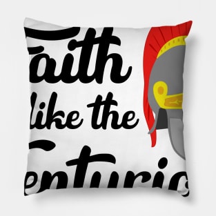 Faith Like The Centurion Pillow